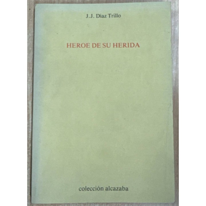 Héroe de su herida - DÍAZ TRILLO, J. J.